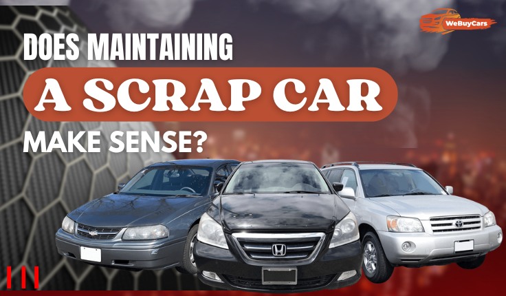 blogs/Does Maintaining a Scrap Car Make Sense
